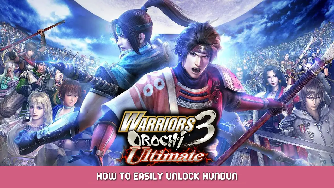 WARRIORS OROCHI 3 Ultimate Definitive Edition – How to Easily Unlock Hundun