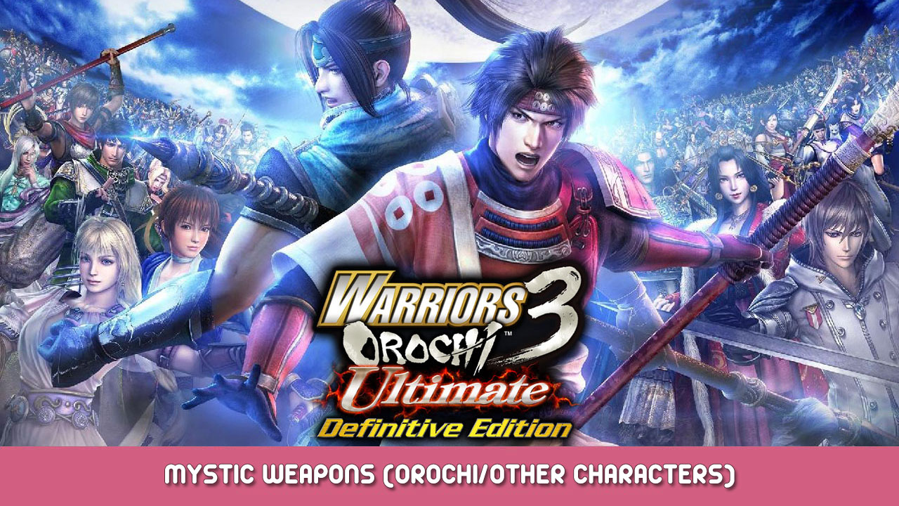 WARRIORS OROCHI 3 Ultimate Definitive Edition – Mystic Weapons (Orochi/Other characters)