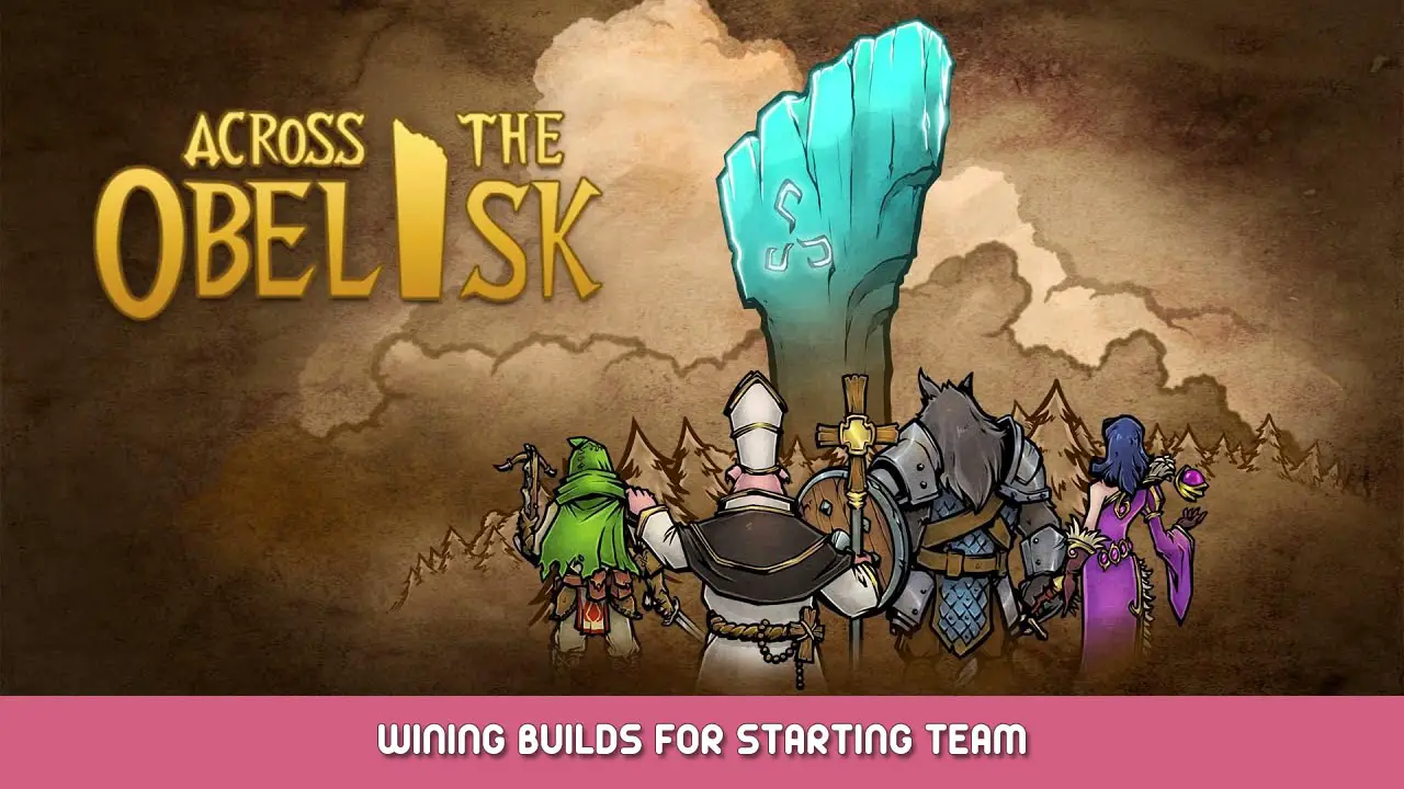 Across the Obelisk – Wining Builds for Starting Team