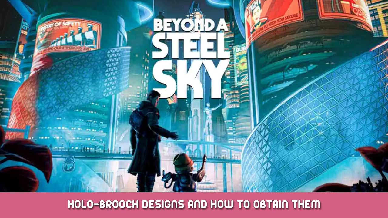 Beyond a Steel Sky – Holo-Brooch Designs and How to Obtain Them