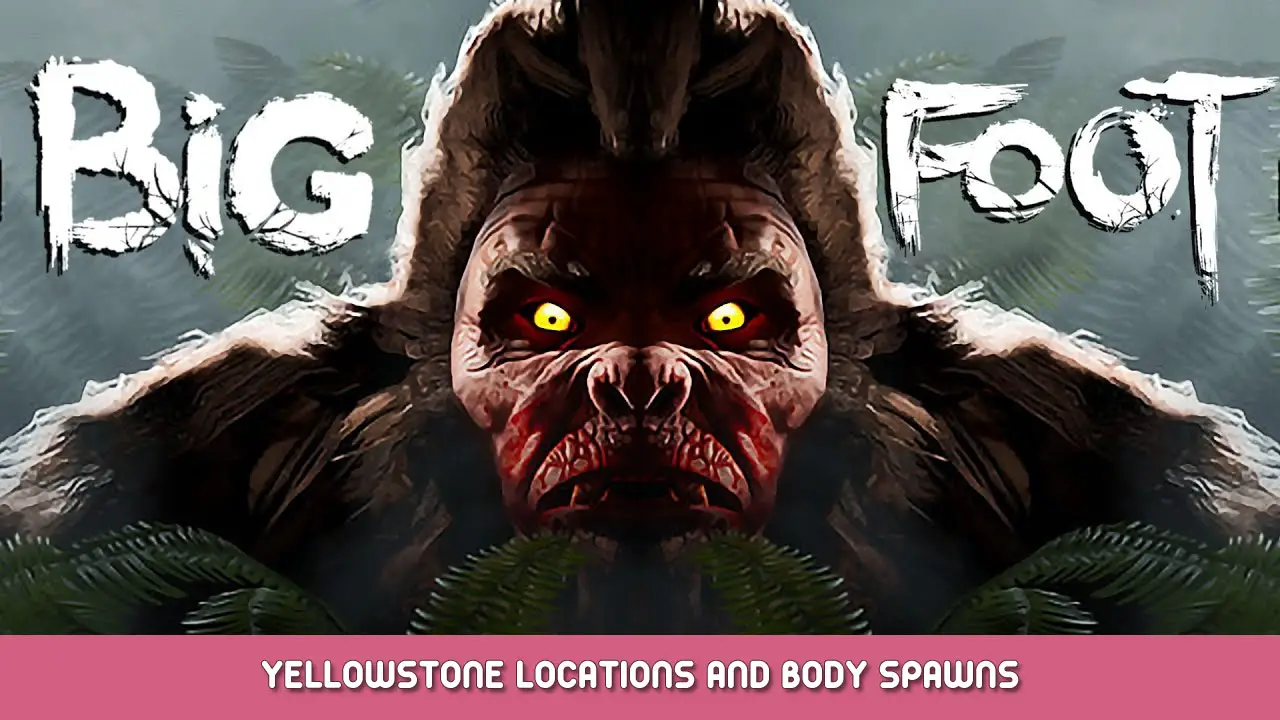 BIGFOOT Yellowstone Locations and Body Spawns