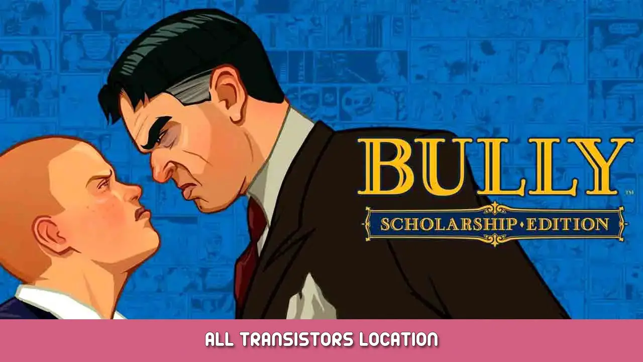 Bully: Scholarship Edition – All Transistors Location
