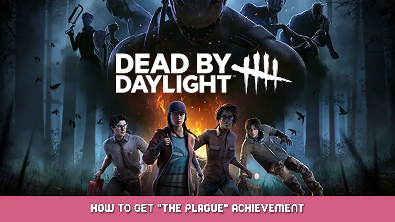 Dead by Daylight – How to Get “The Plague” Achievement