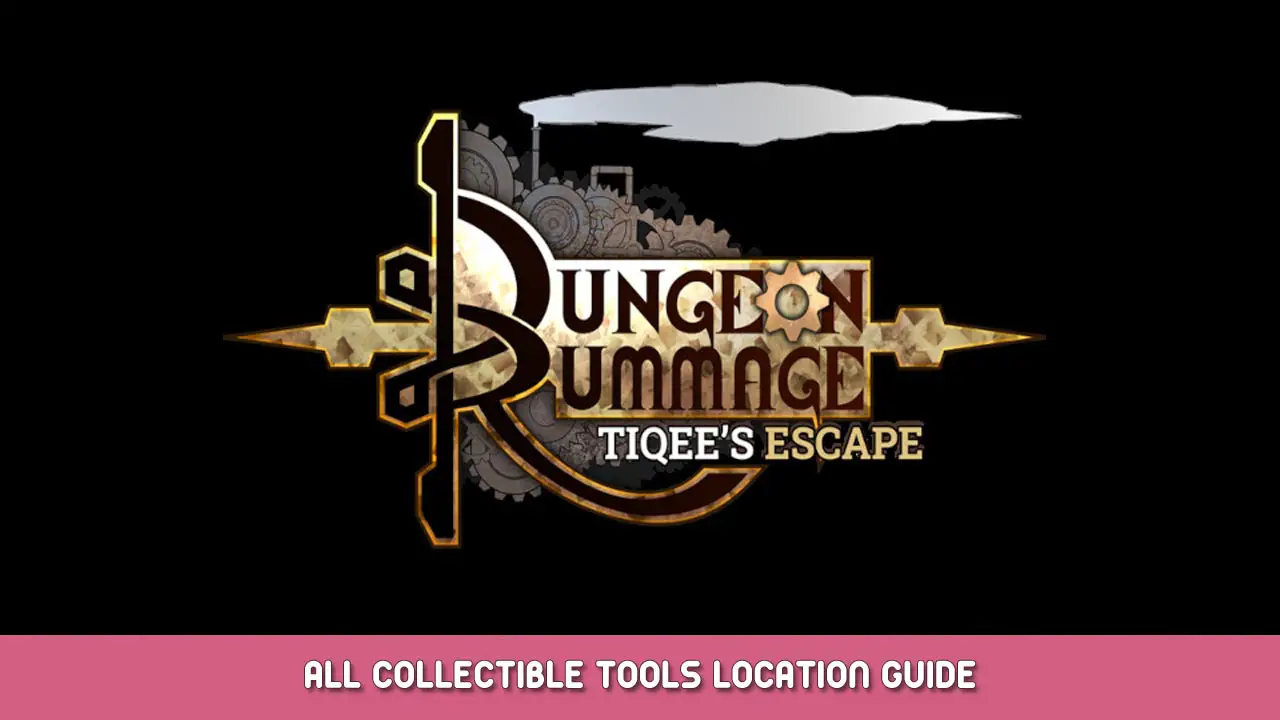 Dungeon Rummage Tiqee’s Escape – All Collectible Tools Location Guide