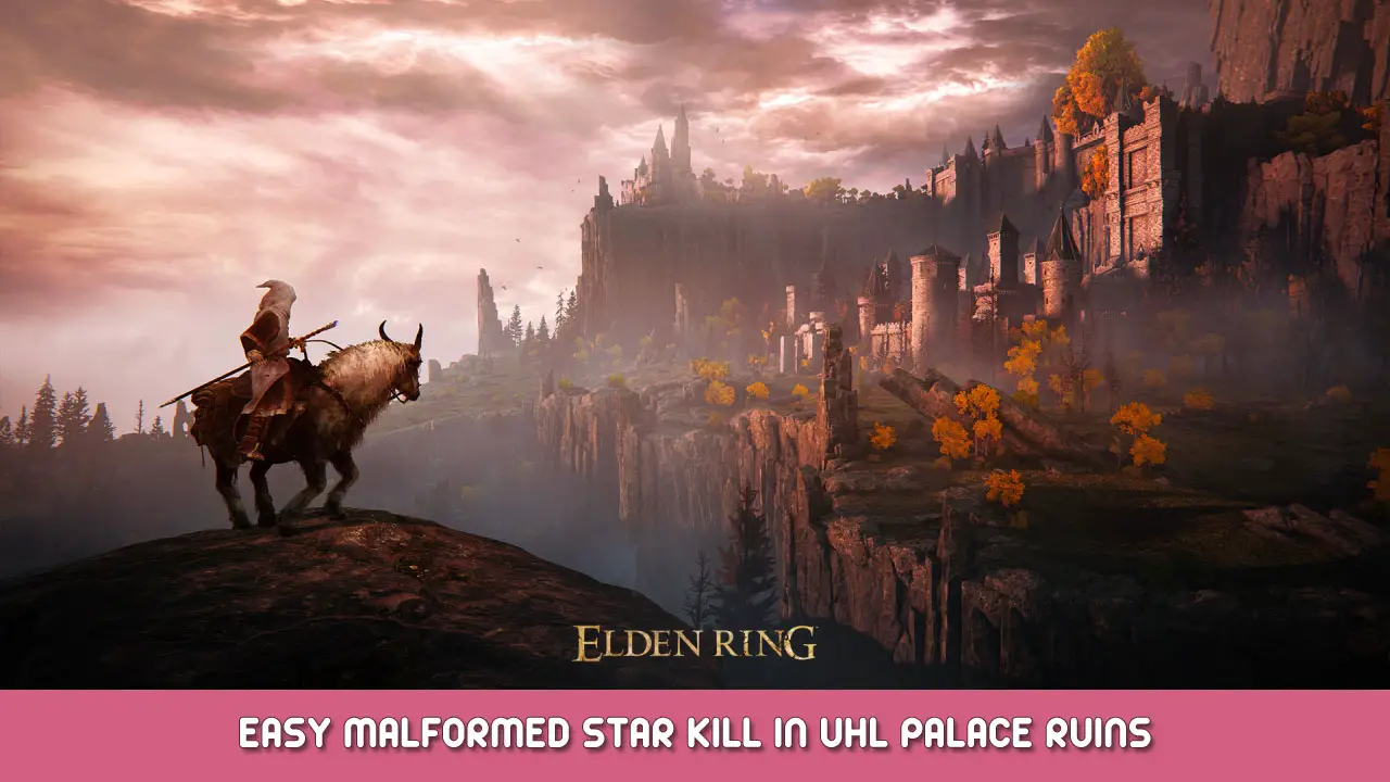 Elden Ring – Easy Malformed Star Kill In Uhl Palace Ruins