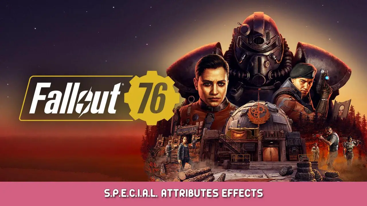 Fallout 76 – S.P.E.C.I.A.L. Attributes Effects