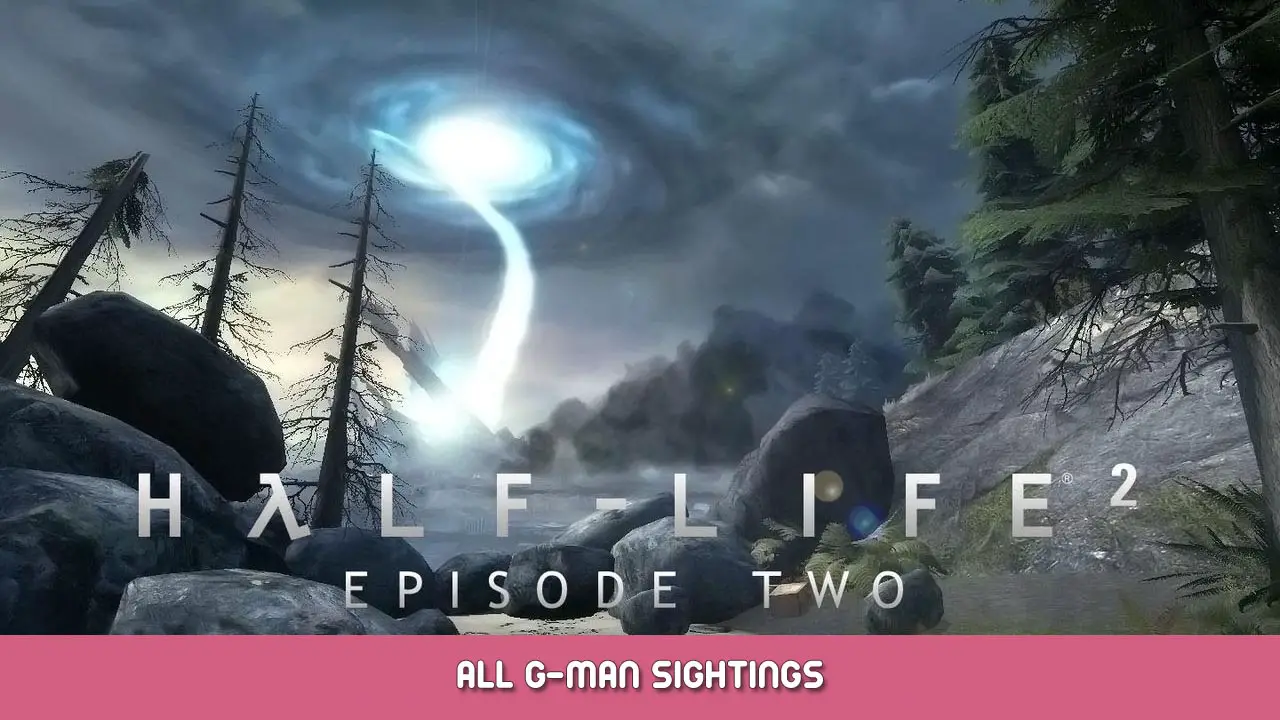 Half-Life 2: Episode Two – All G-Man Sightings