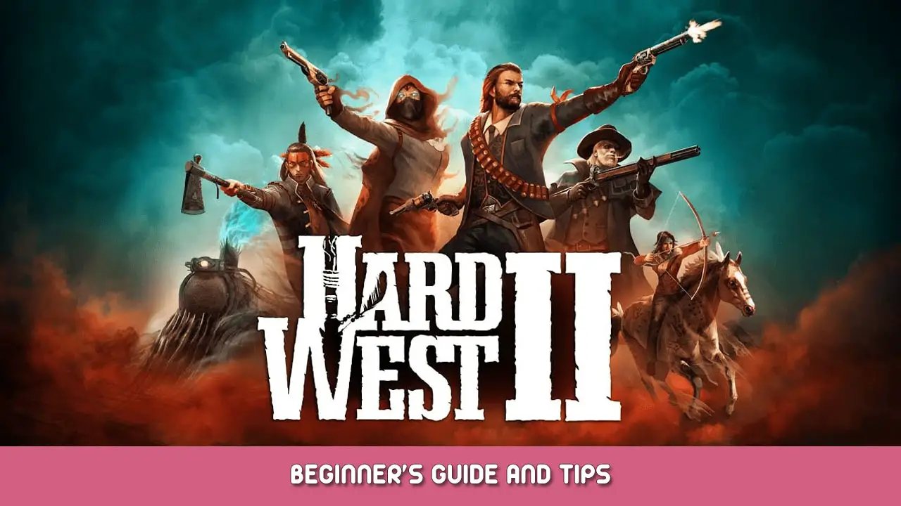 Hard West 2 Beginner’s Guide and Tips