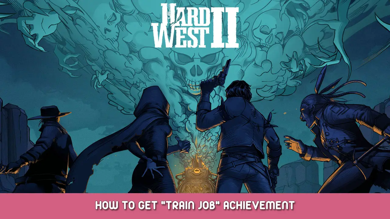 Hard West 2 – How to Get “Train Job” Achievement