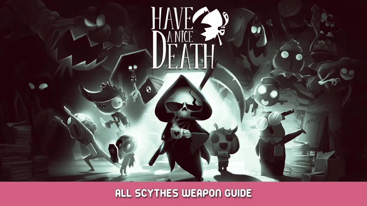 Have a Nice Death – All Scythes Weapon Guide