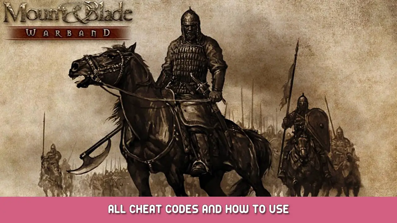 Mount & Blade: Warband – All Cheat Codes and How to Use