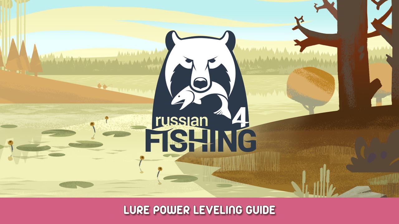Russian Fishing 4 – Lure Power Leveling Guide