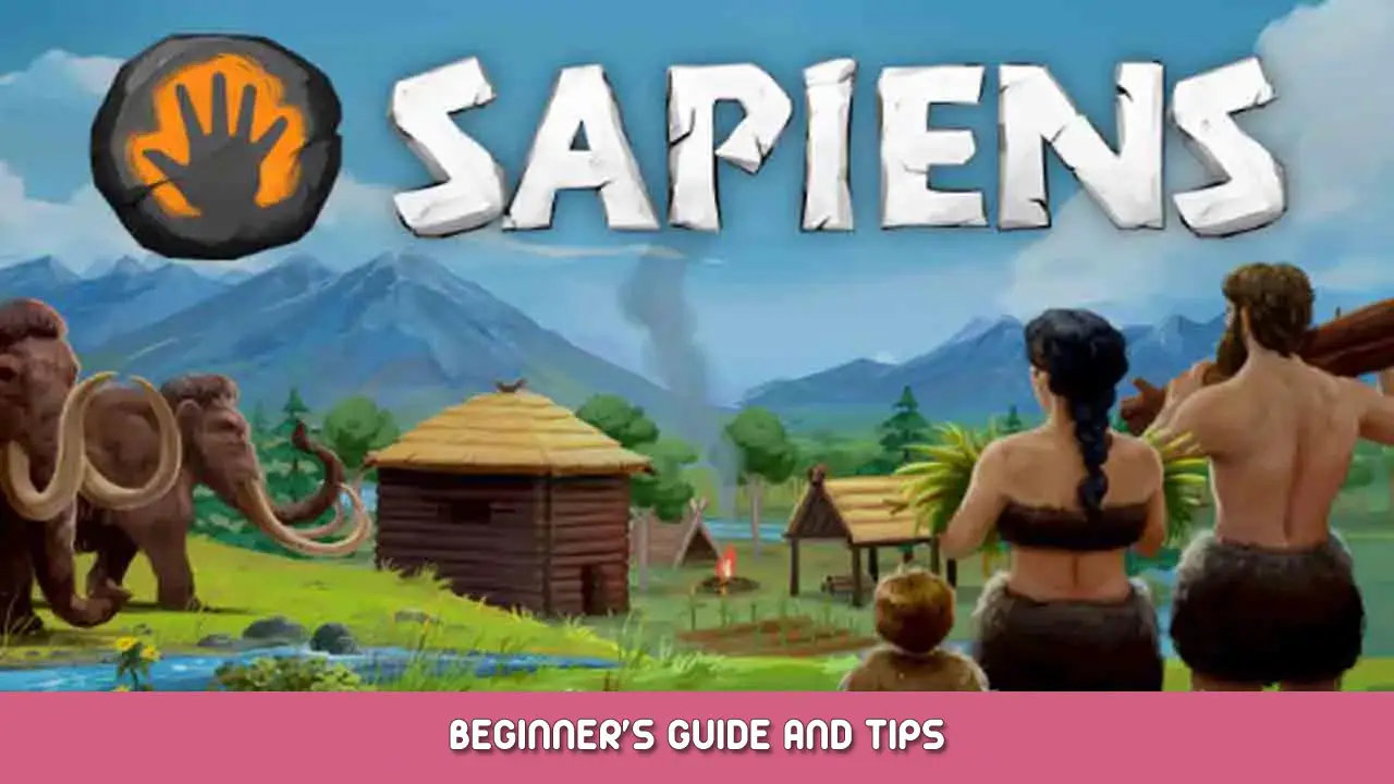 Sapiens Beginner’s Guide and Tips