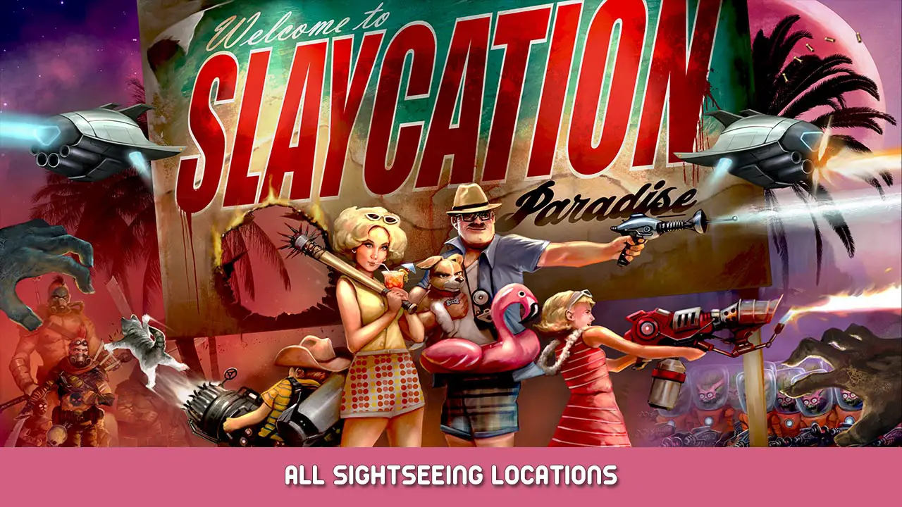 Slaycation Paradise – All Sightseeing Locations