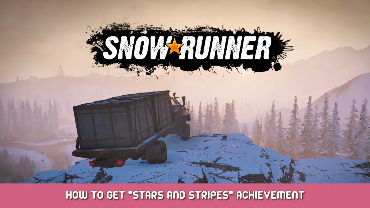 SnowRunner – How to Get “Stars and Stripes” Achievement