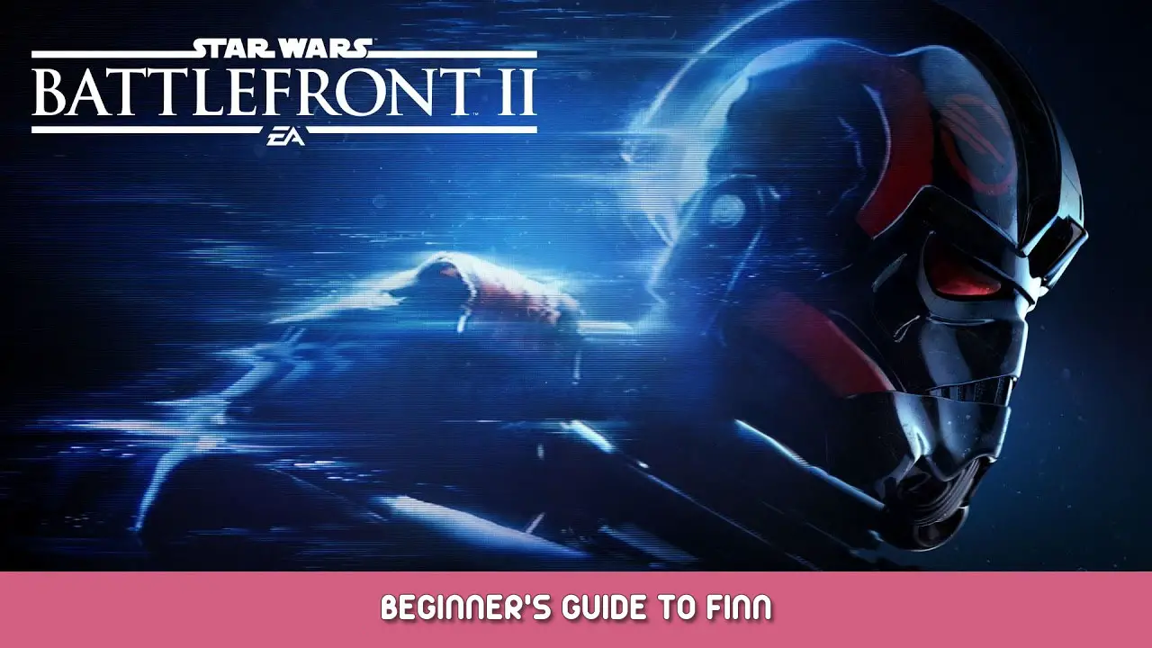 STAR WARS Battlefront II – Beginner’s Guide to Finn