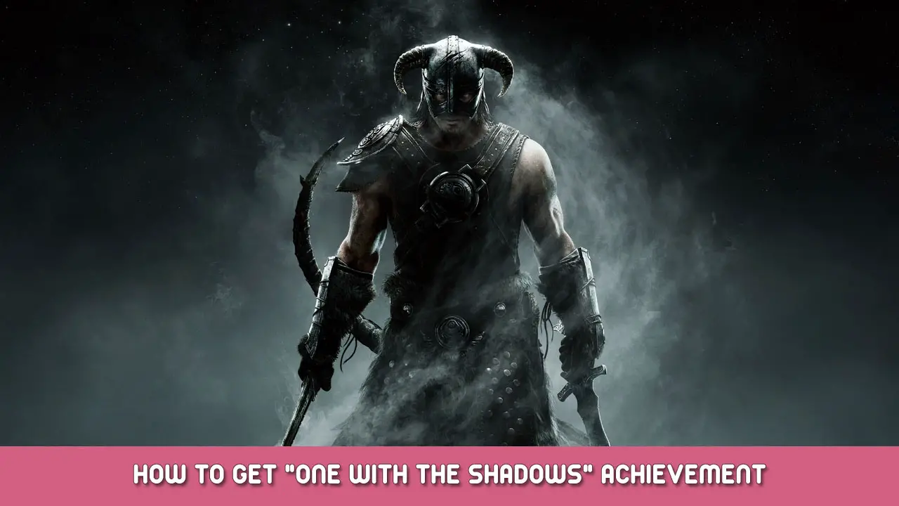 The Elder Scrolls V: Skyrim – How to Get “One with the Shadows” Achievement