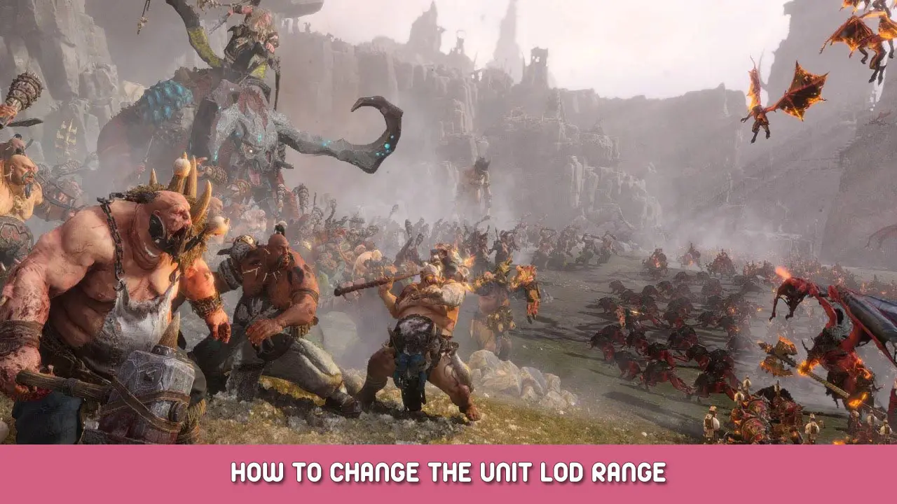 Total War: WARHAMMER III – How to Change the Unit LOD Range
