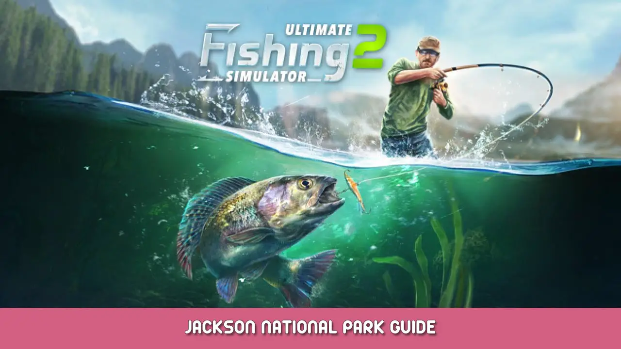 Ultimate Fishing Simulator 2 – Jackson National Park Guide