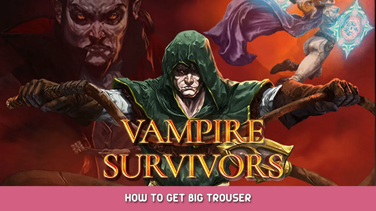 Vampire Survivors – How to Get Big Trouser