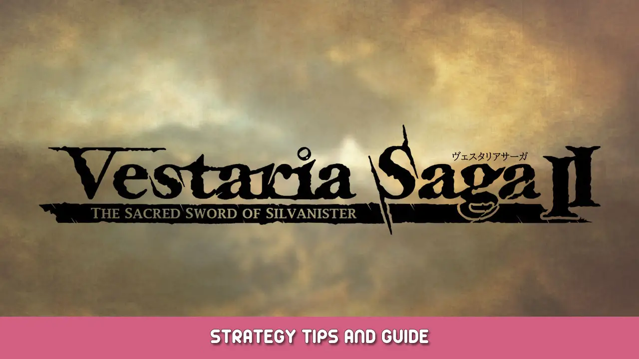 Vestaria Saga II: The Sacred Sword of Silvanister Strategy Tips and Guide