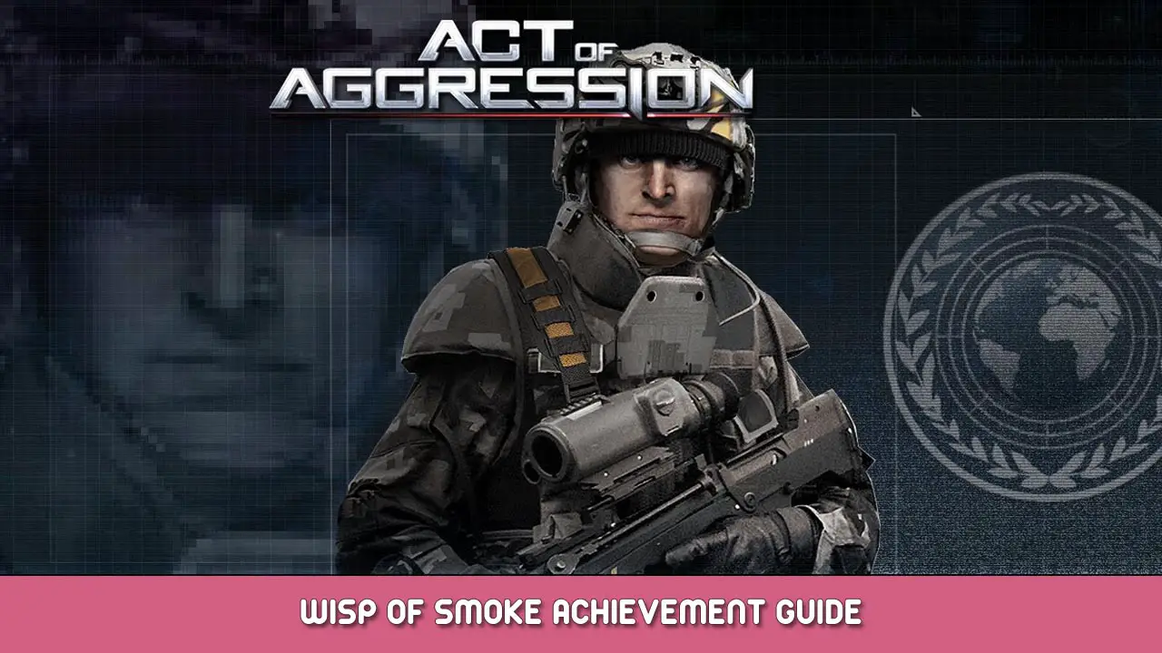 Act of Aggression – Wisp of Smoke Achievement Guide