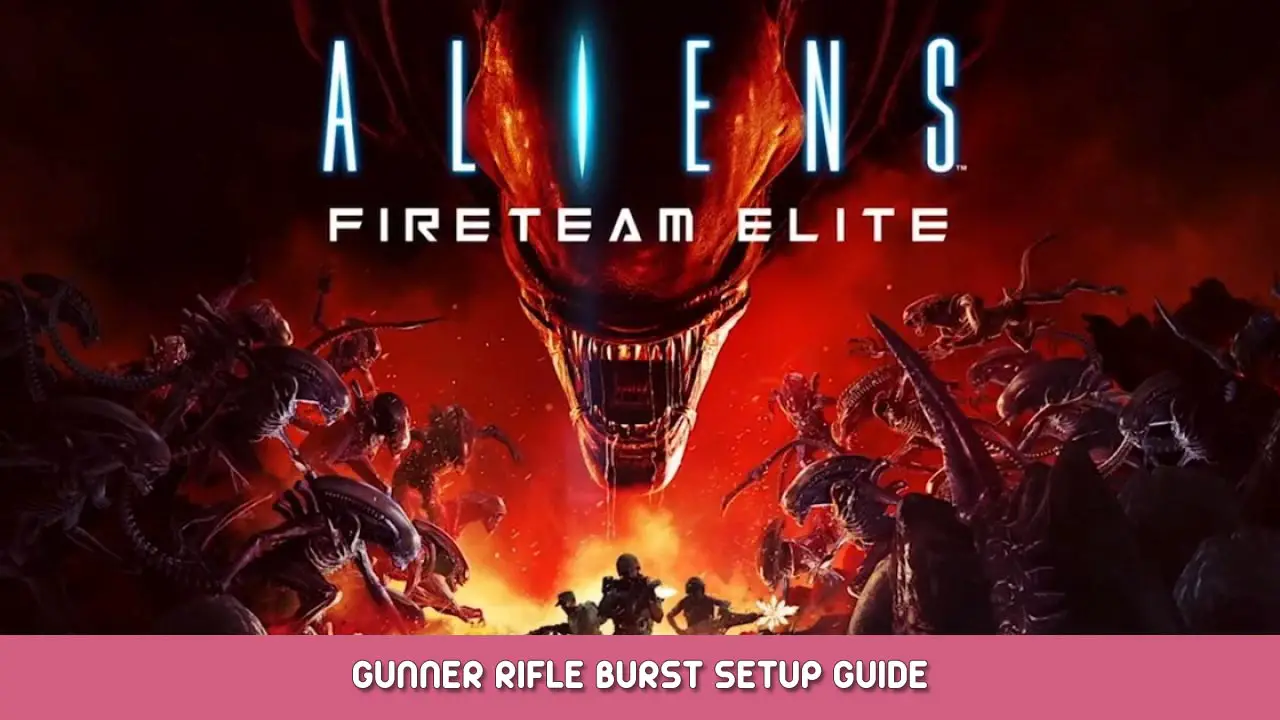Aliens: Fireteam Elite – Gunner Rifle Burst Setup Guide