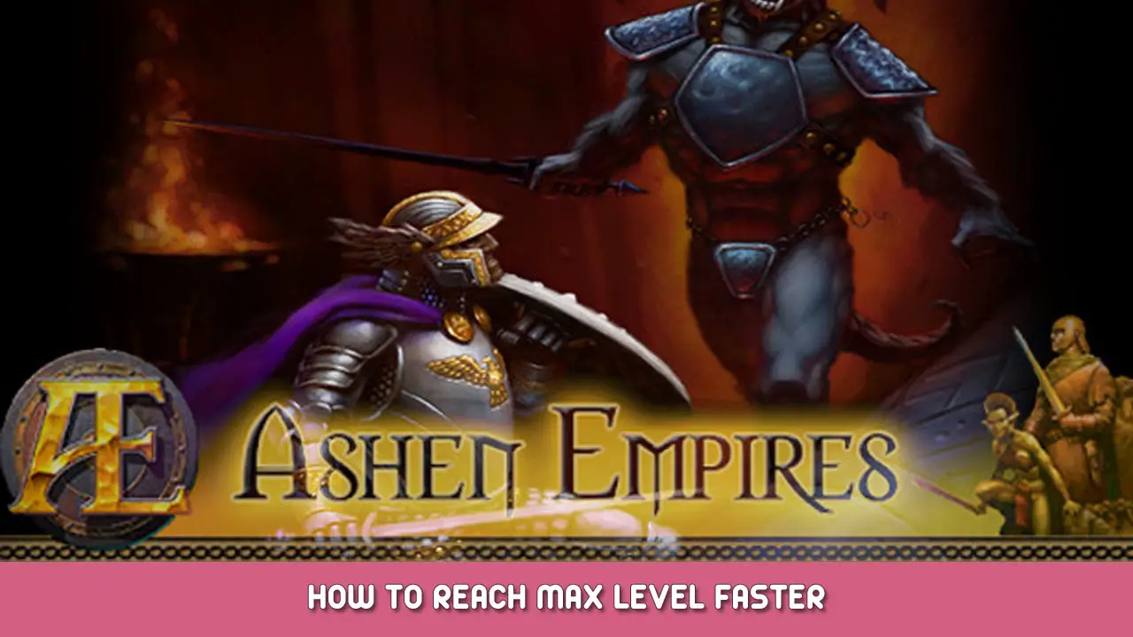 Ashen Empires – How to Reach Max Level Faster