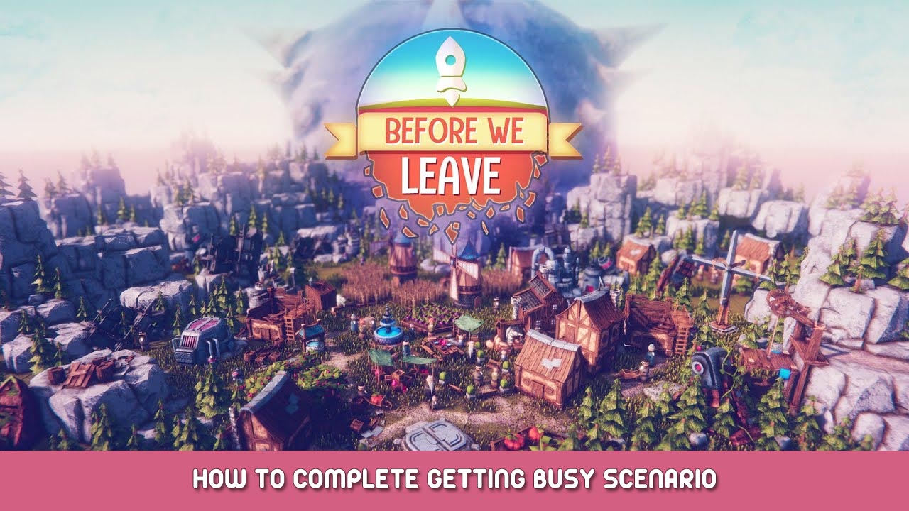 Before We Leave – How to Complete Getting Busy Scenario