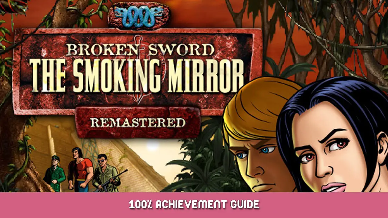 Broken Sword 2 – the Smoking Mirror: Remastered 100% Achievement Guide