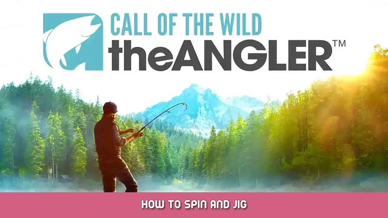 Call of the Wild: The Angler – How to Spin and Jig