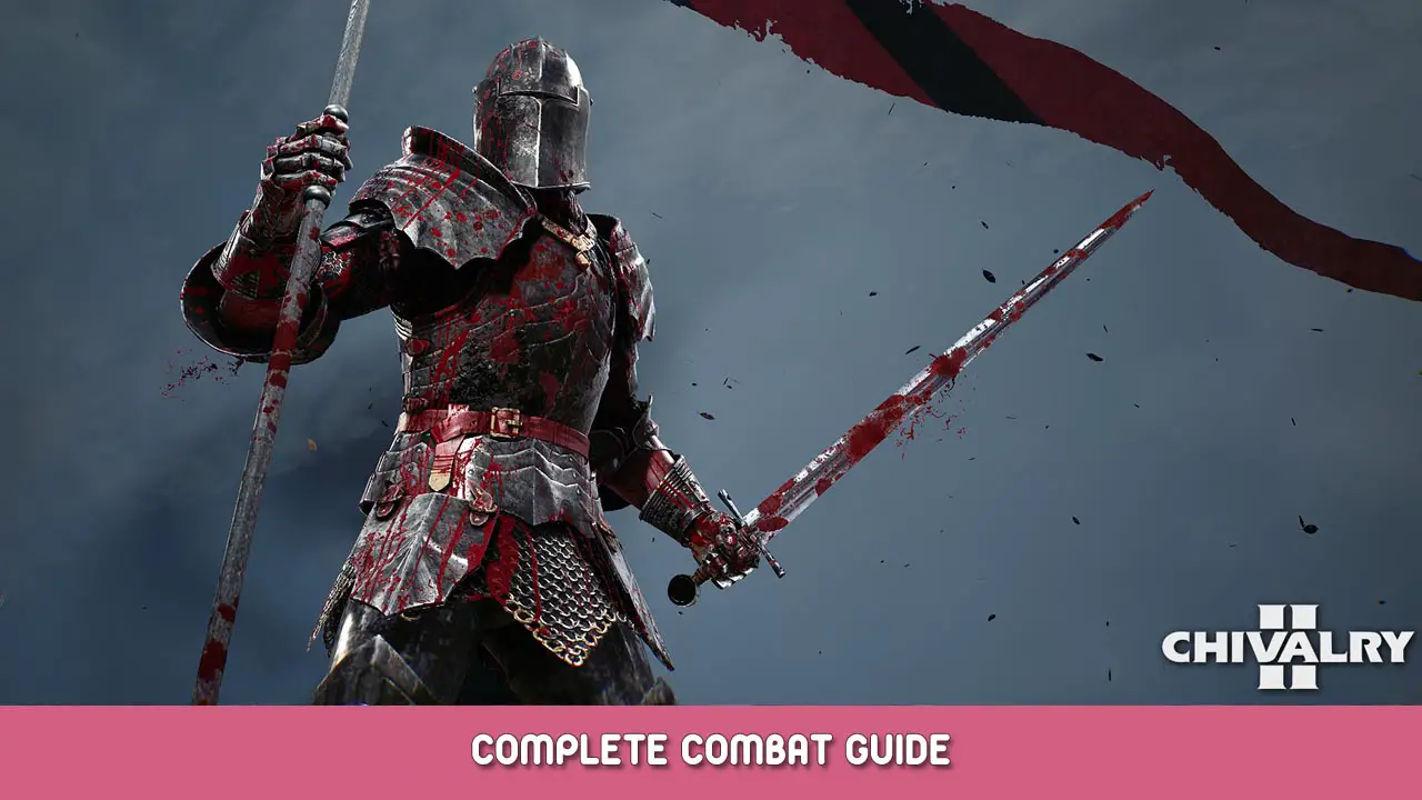 Chivalry 2 – Complete Combat Guide