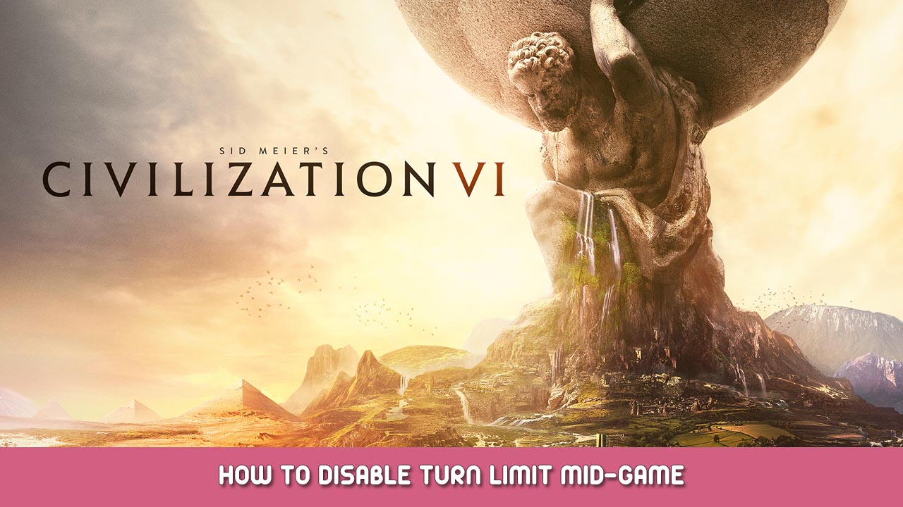 Sid Meier’s Civilization VI – How to Disable Turn Limit Mid-Game