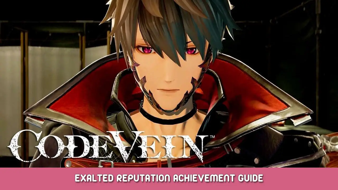 CODE VEIN - Guia de Conquista de Reputação Exaltada