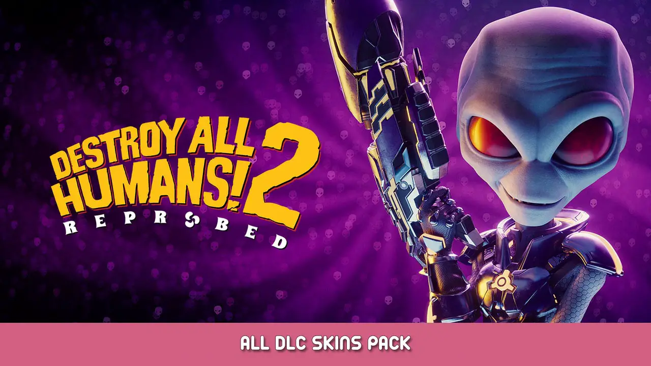 Destroy All Humans! 2 – Reprobed – All DLC Skins Pack