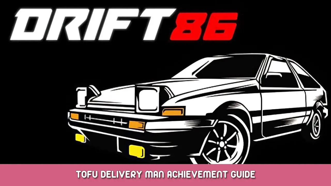 Drift86 – Tofu Delivery Man Achievement Guide