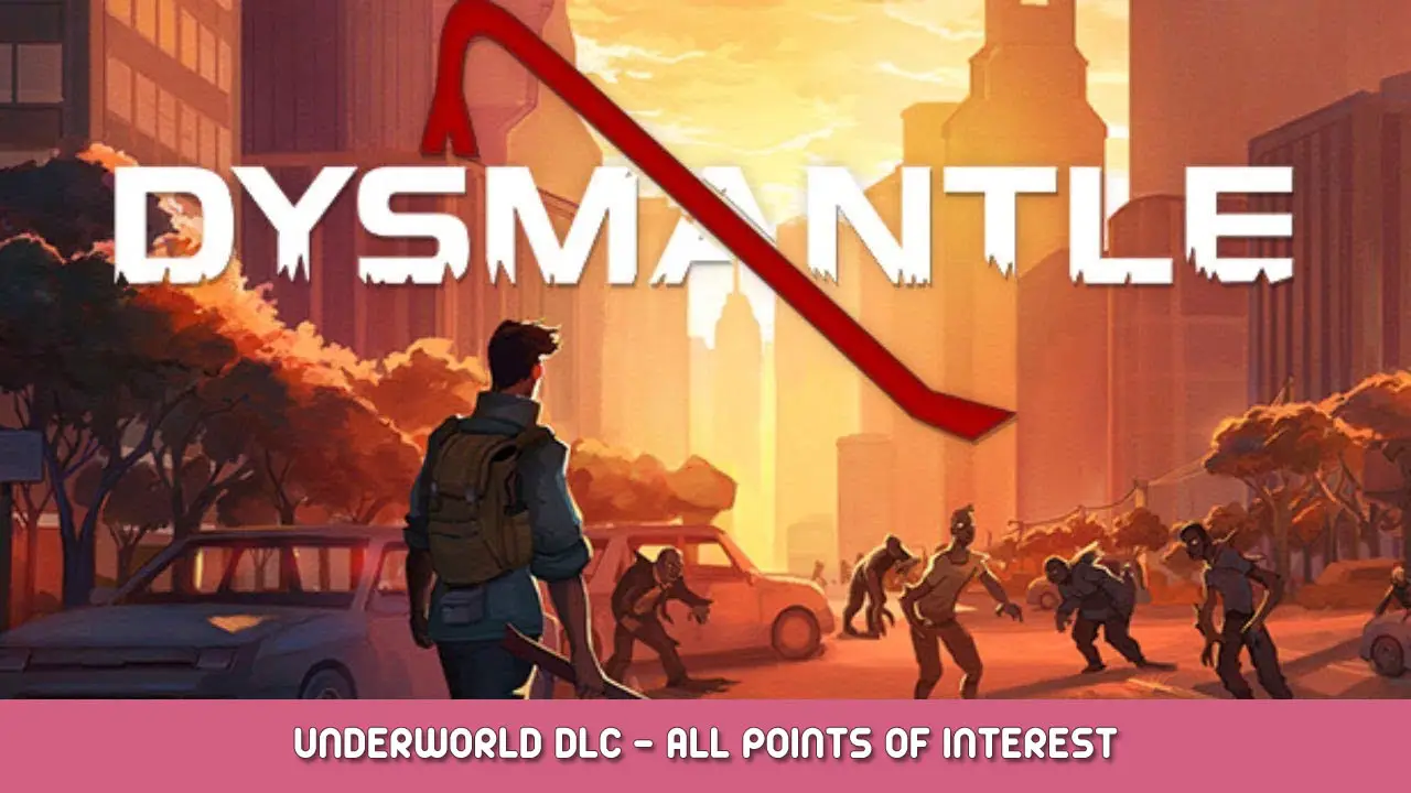 DYSMANTLE Underworld DLC – All Points of Interest