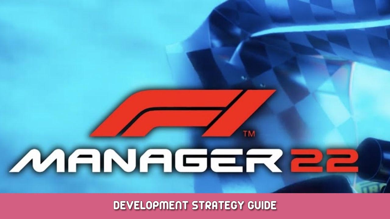 F1 Manager 2022 Development Strategy Guide