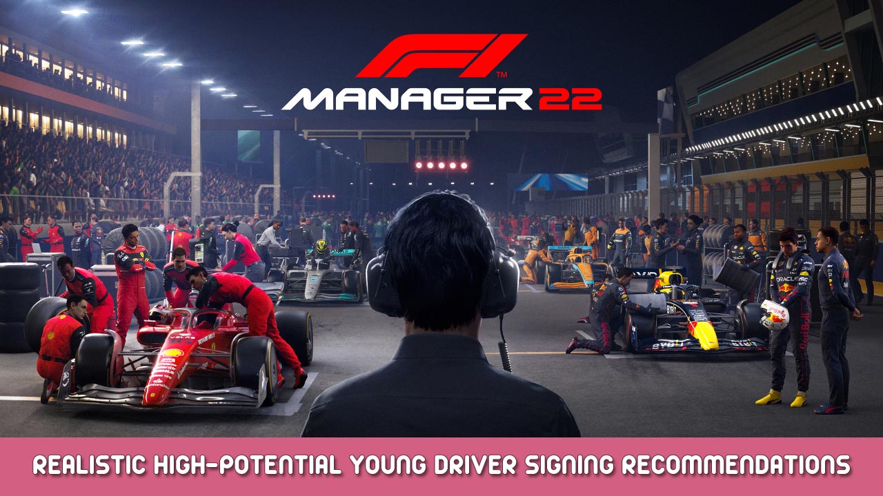 F1 Manager 2022 – Realistic High-Potential Young Driver Signing Recommendations