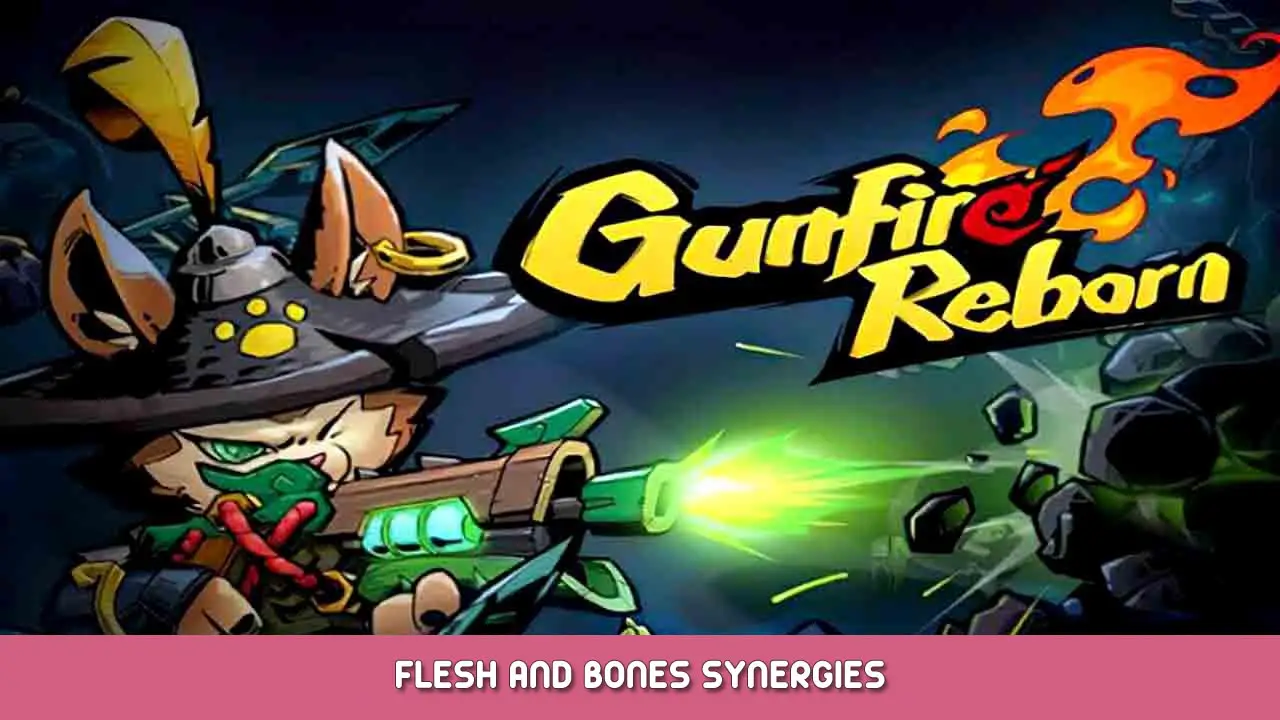 Gunfire Reborn – Flesh and Bones Synergies
