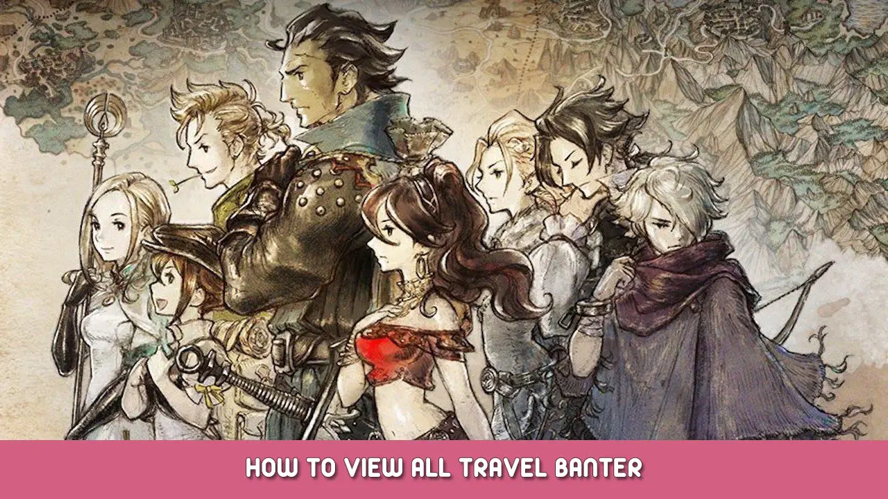 Octopath Traveler – How to View All Travel Banter