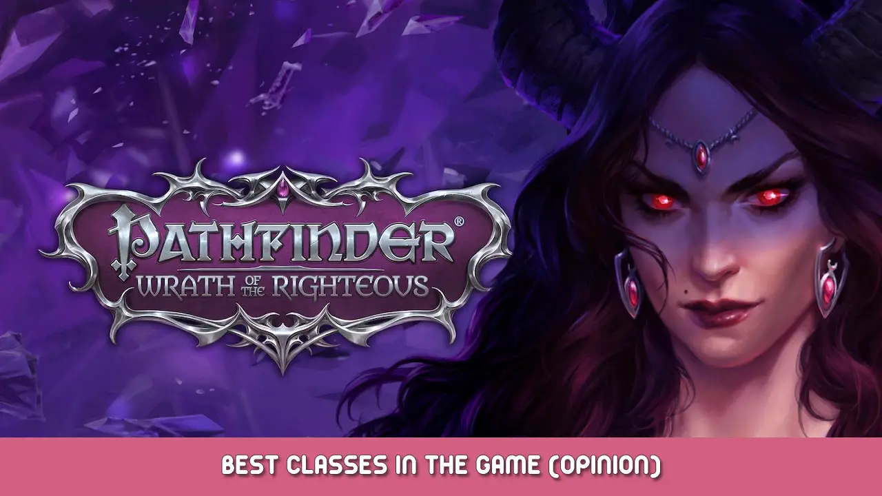 Pathfinder: Wrath of the Righteous – Best Classes in the Game (Opinion)