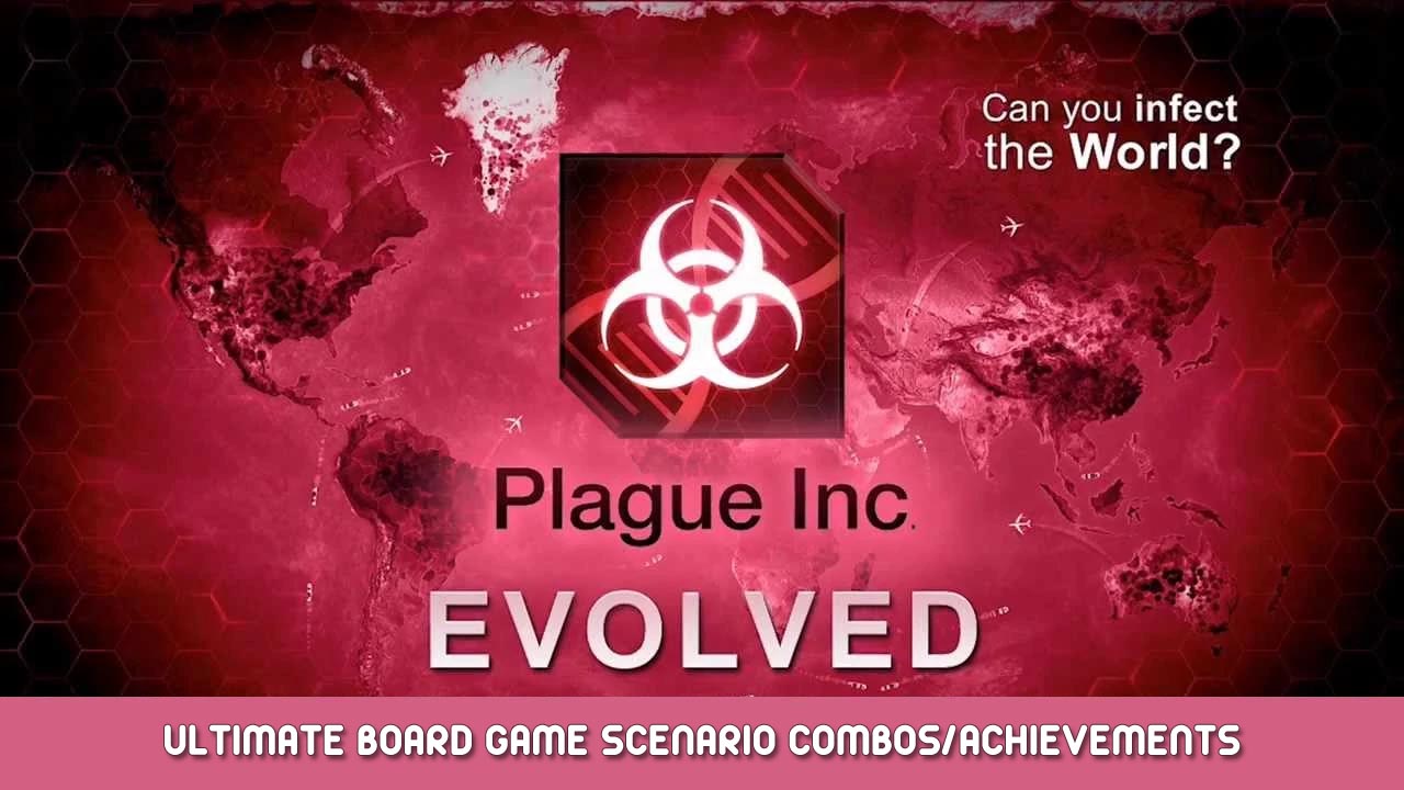 Plague Inc: Evolved – Ultimate Board Game Scenario Combos and Achievements