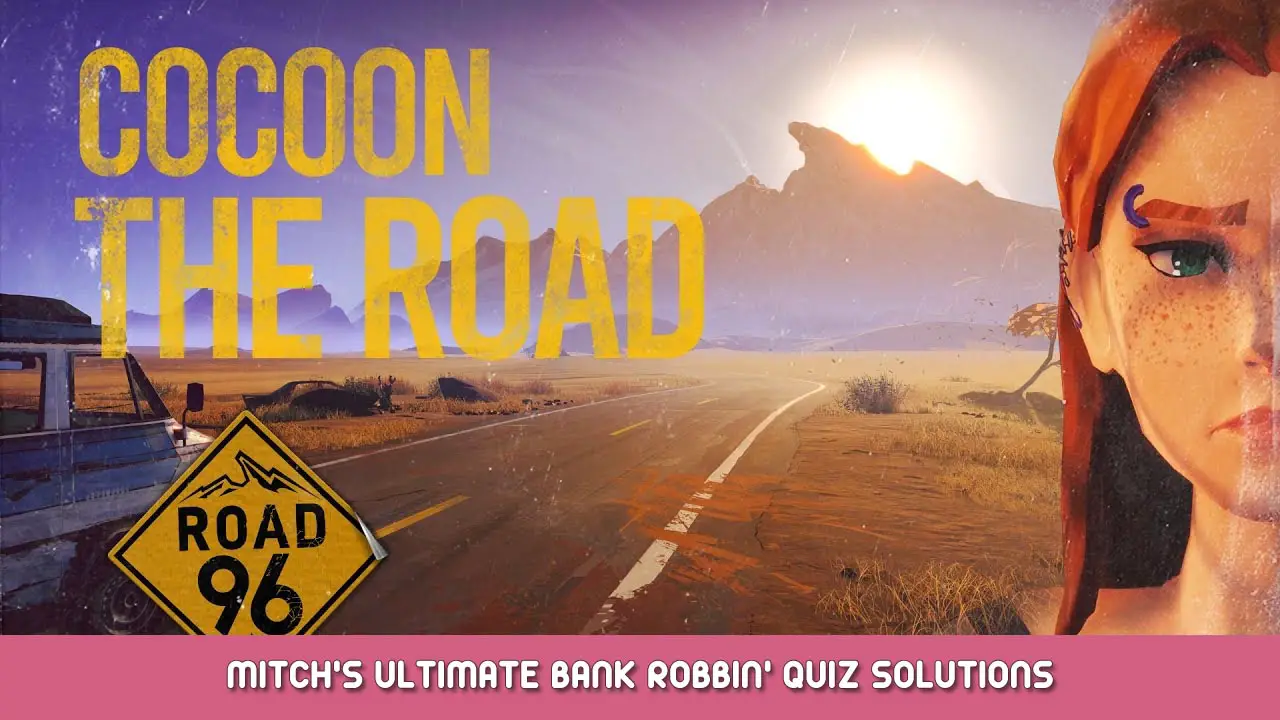 Road 96 – Mitch’s Ultimate Bank Robbin’ Quiz Solutions