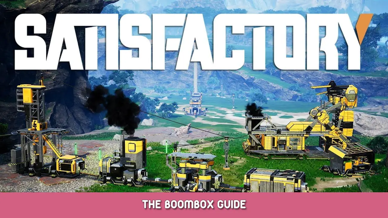Satisfactory – The Boombox Guide