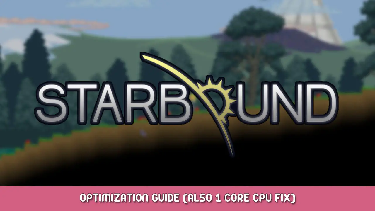 Starbound Optimization Guide (Also 1 Core CPU FIX)