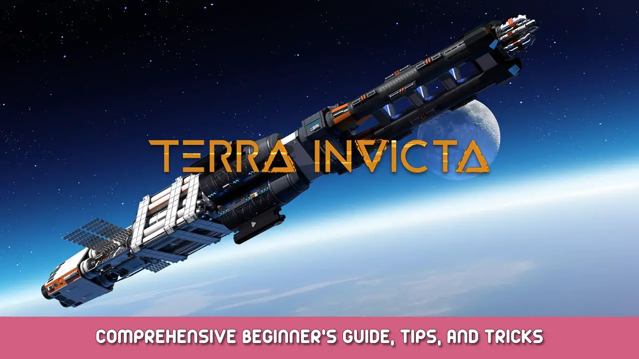 Terra Invicta Comprehensive Beginner’s Guide, Tips, and Tricks