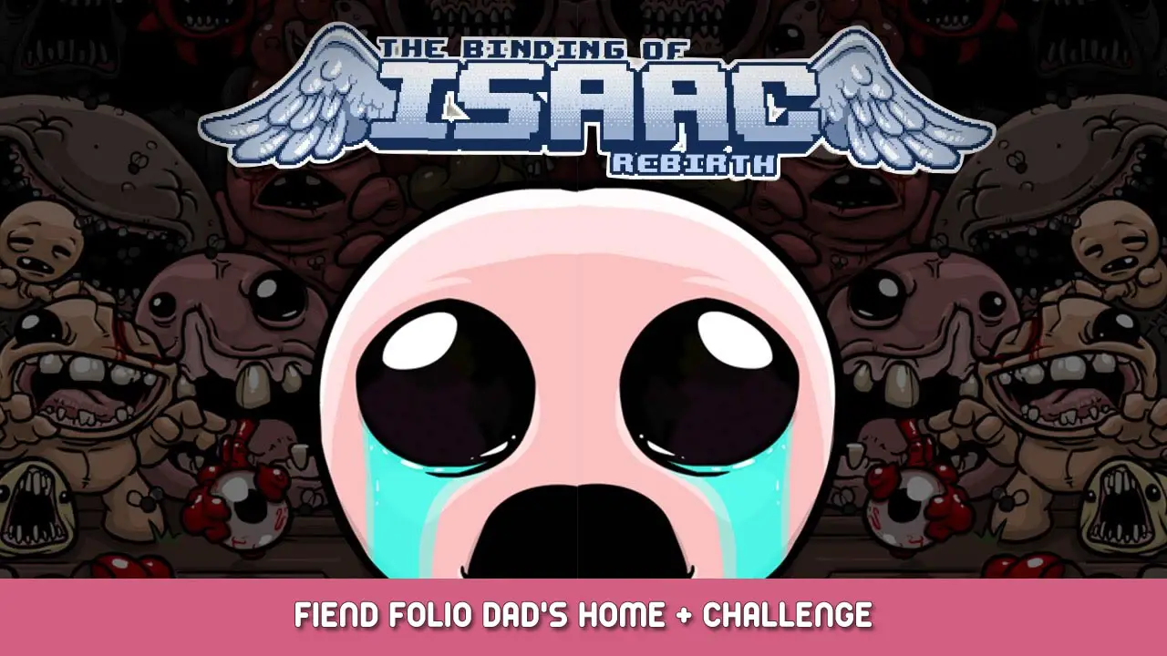 The Binding of Isaac: Rebirth – Fiend Folio Dad’s Home + Challenge