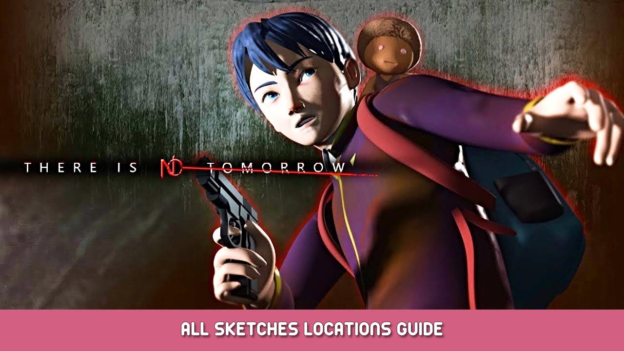 There Is No Tomorrow – All Sketches Locations Guide
