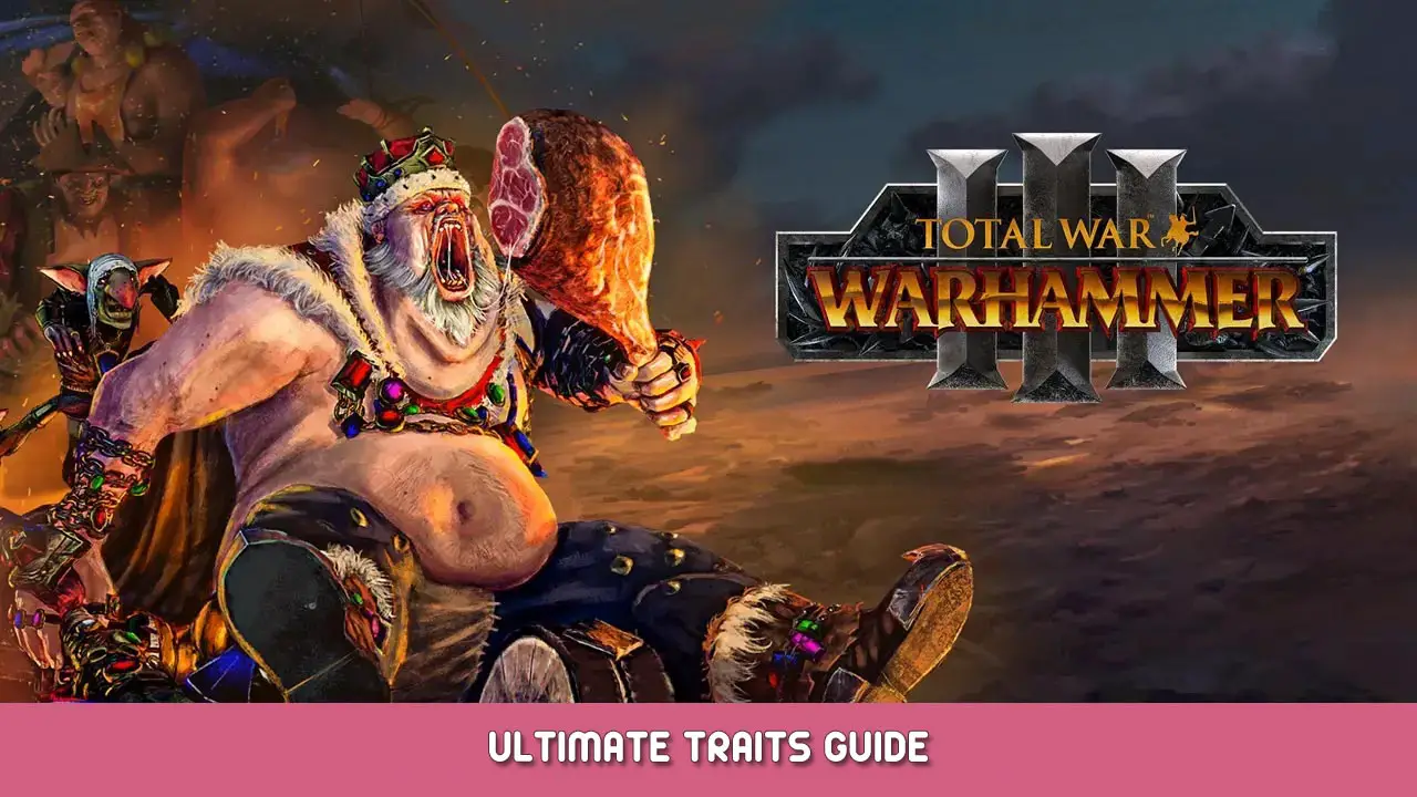 Total War: WARHAMMER III – Ultimate Traits Guide